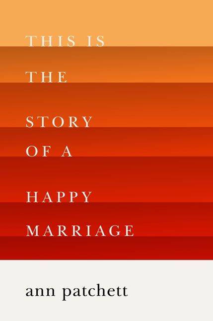 This is the Story of a Happy Marriage by Ann Patchett