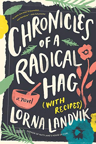 Chronicles of a Radical Hag with Recipes by Lorna Landvik