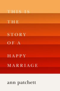 This is the Story of a Happy Marriage by Ann Patchett