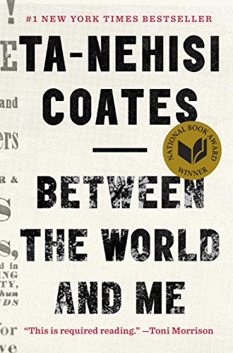 Between the World and Me by Ta-Nehisi Coates