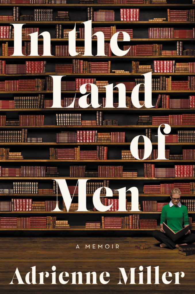 In the Land of Men: A Memoir by Adrienne Miller