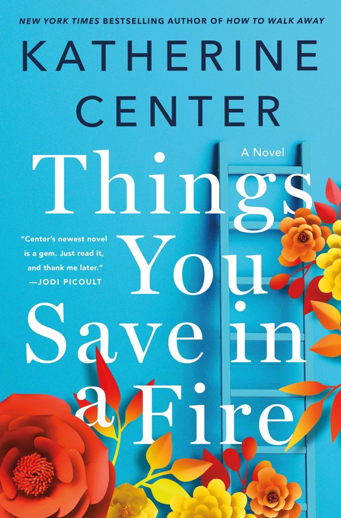 Things You Save in a Fire by Katherine Center Things You Save in a Fire by Katherine Center