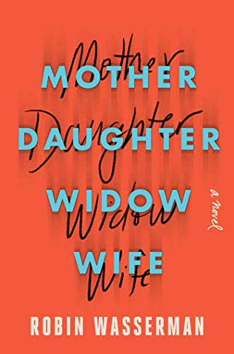 Mother Daughter Widow Wife by Robin Wasserman