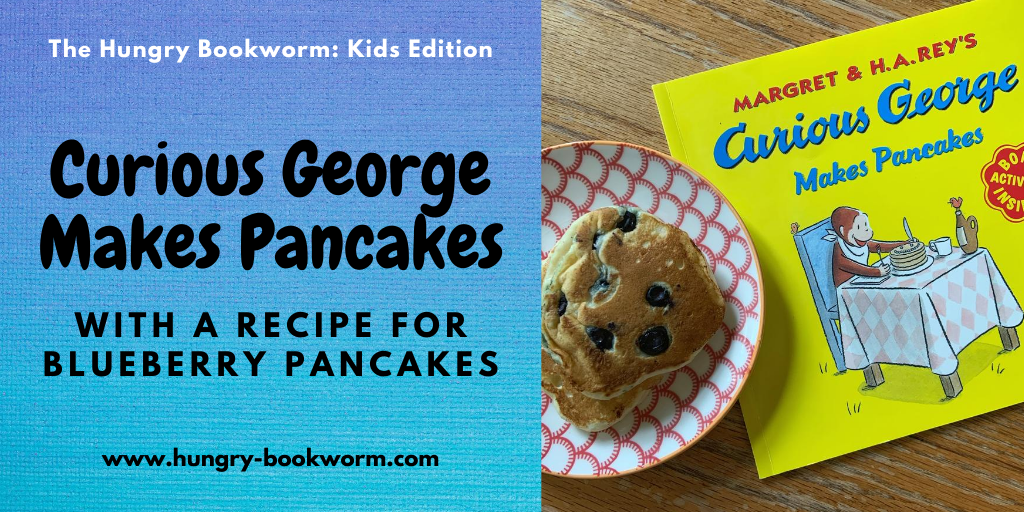 Kids Edition Curious Makes Pancakes The Hungry Bookworm