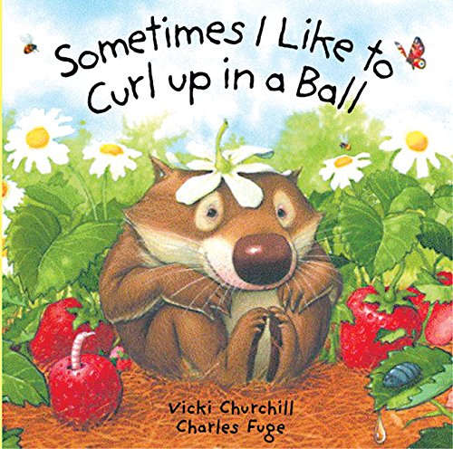 Sometimes I Like to Curl Up in a Ball by Vicki Churchill and Charles Fuge